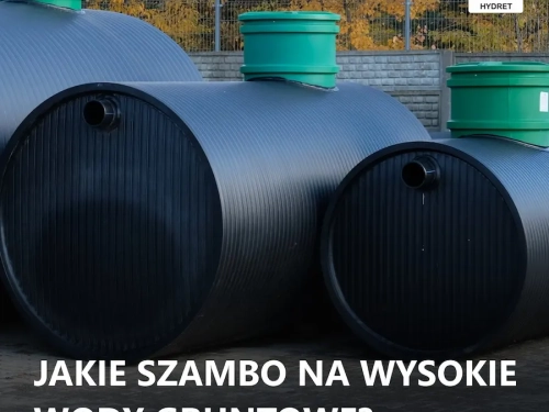 Zbiornik na szambo przy wysokiej wodzie gruntowej – jaki wybrać